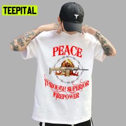 Peace Through Superior Firepower Unisex T-Shirt