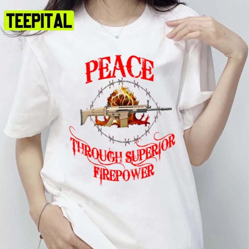 Peace Through Superior Firepower Unisex T-Shirt