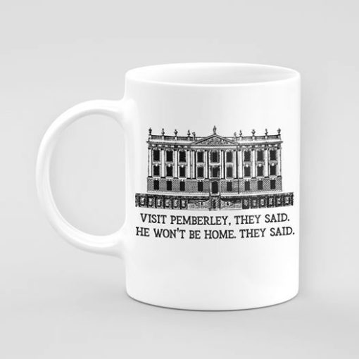 Pemberley Of Fitzwilliam Darcy Visit Pemberley They Said He Won’t Be Home They Said Premium Sublime Ceramic Coffee Mug White