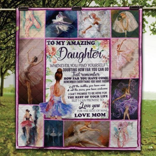 Personalized To My Amazing Daughter Ballet Quilt Blanket From Mom I Love You For The Rest Of Mine Great Customized Quilt Blanket Gifts For