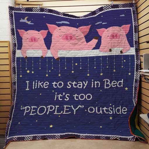 Pig I Like To Stay In Bed It’s Too Peopley Outside Quilt Blanket Great Customized Blanket Gifts For