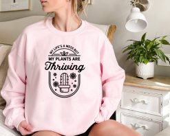 Plant Lover My Life’s A Mess But My Plants Are Thriving Unisex Sweatshirt