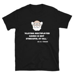 Playing Multiplayer Games Is Not Stressful At All Funny Gamer T-Shirt