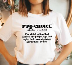 Pro- Choice The Radial Notion That Women Are People My Body My Choice Shirt Unisex T-Shirt