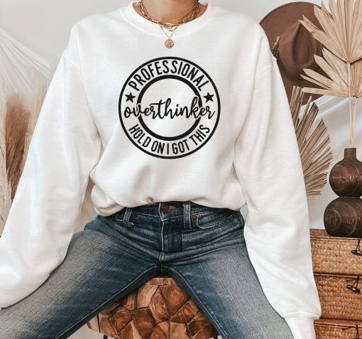 Professional Overthinker Hold On I Got This Unisex Sweatshirt