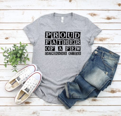 Proud Father Of A Few Dumbass Kids Father’s Day Unisex Shirt