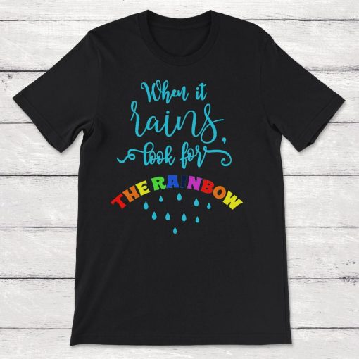 Rain Quote When It Rains Look For The Rainbow Unisex T-Shirt