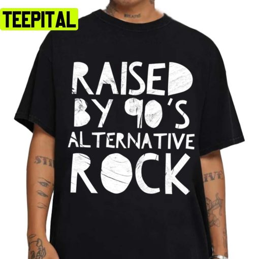 Raised By 90s Alternative Rock Unisex T-Shirt