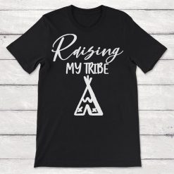 Raising My Tribe Mom Gift Raising Children Raising Kids Unisex T-Shirt