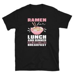 Ramen For Lunch Dinner and Sometimes Breakfast Unisex T-Shirt