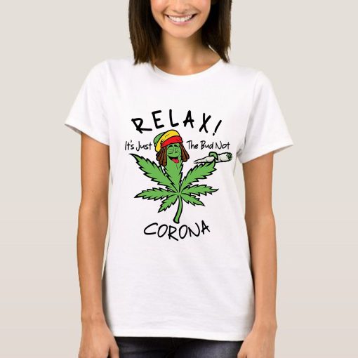 Relax It’s Just The Bud Not Corona 420 Smoke Weed Unisex Shirt