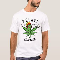 Relax It’s Just The Bud Not Corona 420 Smoke Weed Unisex Shirt