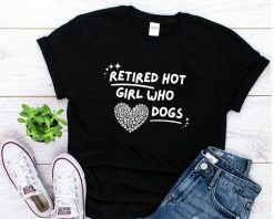 Retired Hot Girl who Loves Dogs T-Shirt