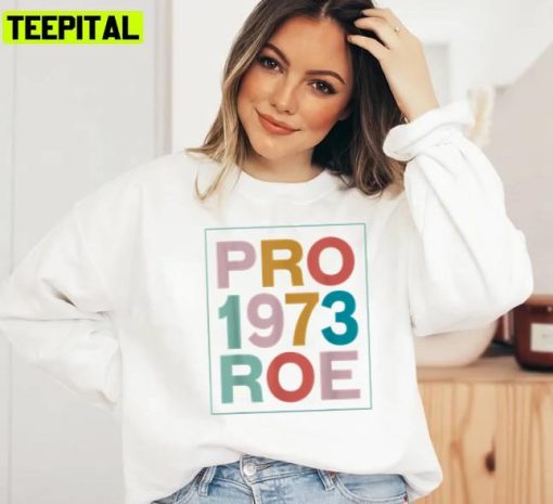 Retro 1973 Pro Roe Pro Hoie Feminist Womens Rights Unisex Sweatshirt