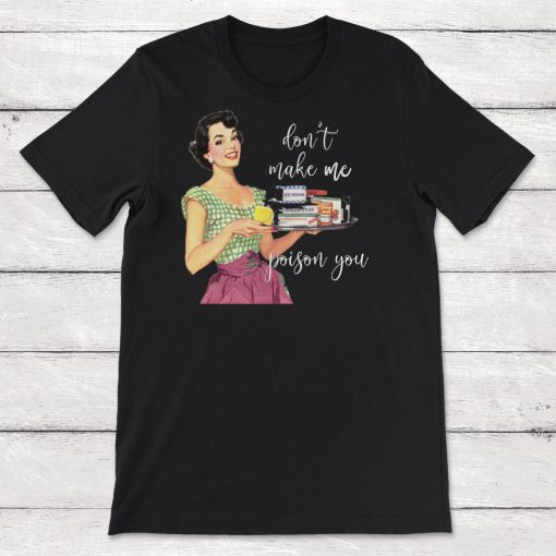 Retro Housewife Dont Make Me Poison You Unisex T-Shirt