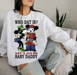 Rihanna Who Dat Is Dats Jus My Baby Daddy Mickey Mouse Unisex Sweatshirt