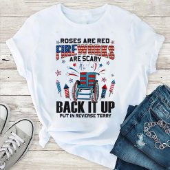 Roses Are Red Fireworks Are Scary Back Up Put It In Reverse 4th Of July Unisex T-Shirt