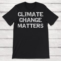 Save the Planet Climate Change Matters Unisex T-Shirt