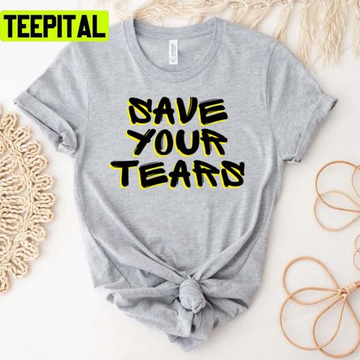 Save Your Tears Ed Sheeran Unisex T-Shirt