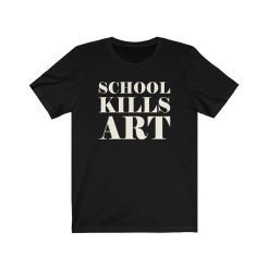 School Kills Art Unisex T-Shirt