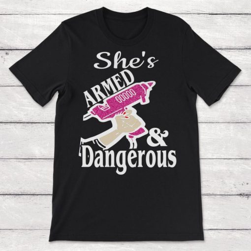 Shes Armed and Dangerous Crafter Hot Glue Gun Unisex T-Shirt