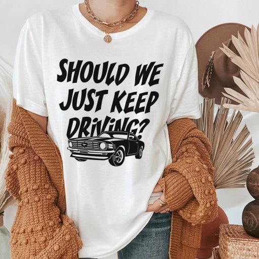 Should We Just Keep Driving Harrys House Harry Style Unisex T-Shirt