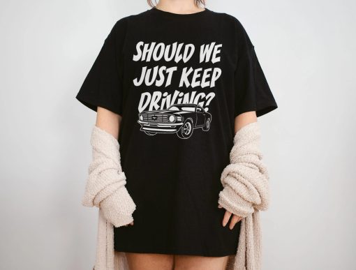 Should We Just Keep Driving Harrys House Harry Style Unisex T-Shirt