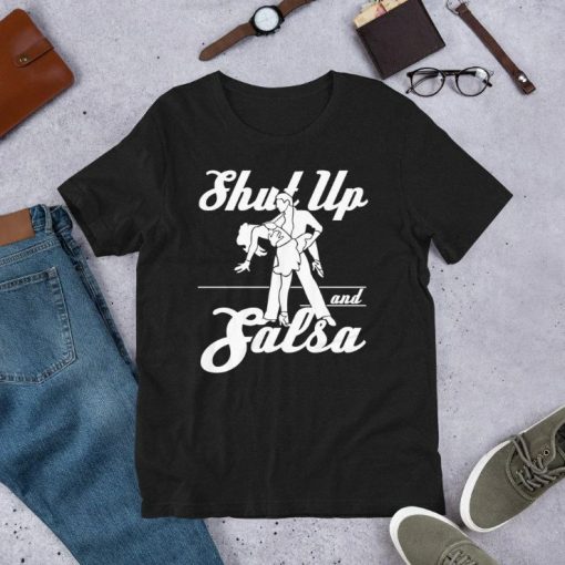 Shut up and Salsa Ballroom Dancer Unisex T-Shirt