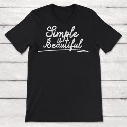 Simple Is Beautiful Simplicity Unisex T-Shirt