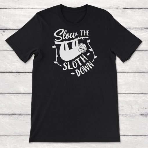 Sloth Slow the Sloth Down Unisex T-Shirt