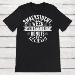 Snacksident When You Eat All The Donuts By Accident Unisex T-Shirt