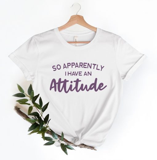 So Apparently I Have An Attitude Unisex T-Shirt