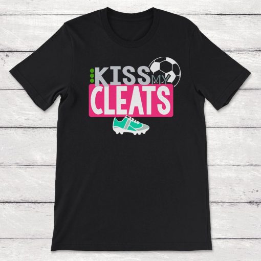 Soccer Kiss My Cleats Unisex T-Shirt