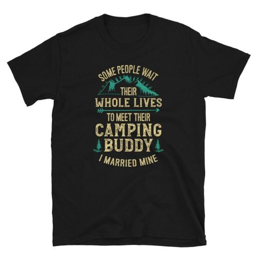 Some Wait Whole Lives to Meet their Camping Buddy Unisex T-Shirt