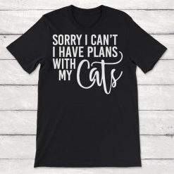 Sorry I Cant I Have Plans With My Cat Unisex T-Shirt