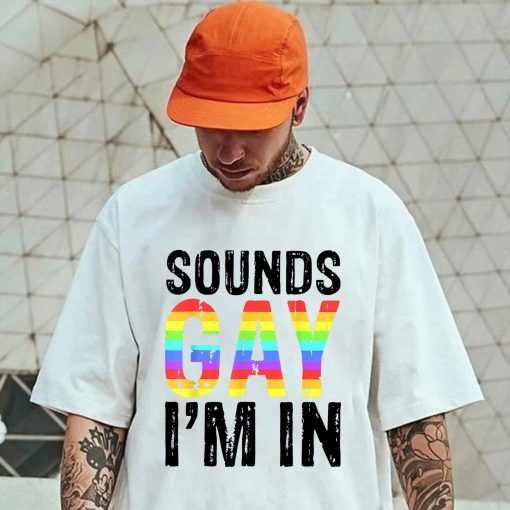 Sounds Gay I’m In Pride Lgbtq Pride Month Unisex T-Shirt