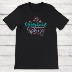 Spring Celebrate Spring Unisex T-Shirt