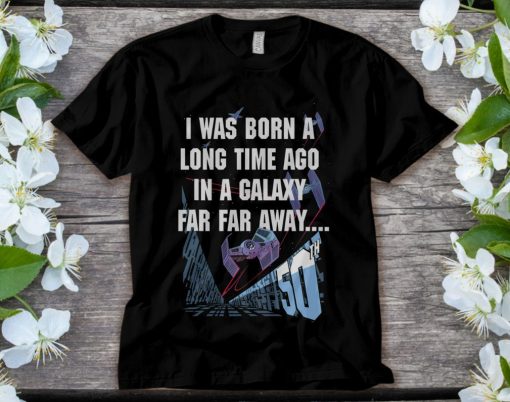 Star Wars I Was Born A Long Time Ago 50th Birthday T-Shirt