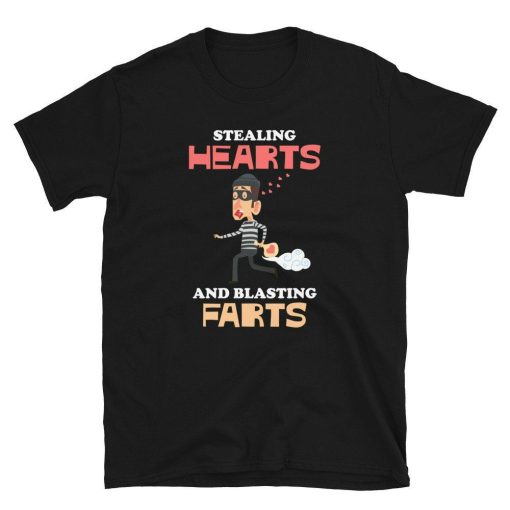 Stealing Hearts And Blasting Farts T-Shirt