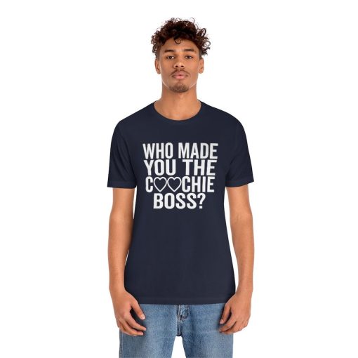 Supreme Court Who Made You The Coochie Boss Roe V Wade Abortion Reproduction Rights Pro Choice Unisex T-Shirt