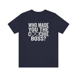 Supreme Court Who Made You The Coochie Boss Roe V Wade Abortion Reproduction Rights Pro Choice Unisex T-Shirt