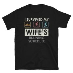 Survived my Wifes Training Schedule Triathlete T-Shirt