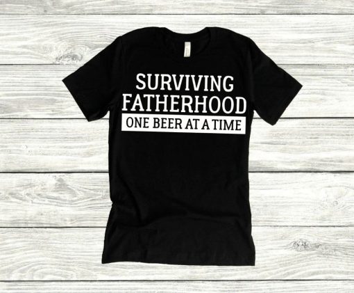 Surviving Fatherhood One Beer At a Time Shirt