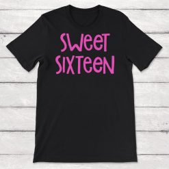 Sweet Sixteen Unisex T-Shirt