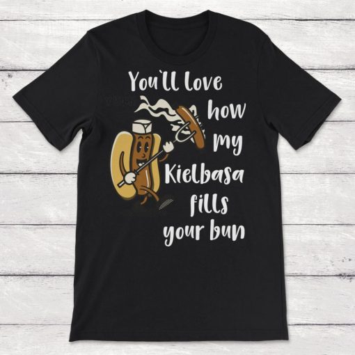 Tailgating Youll Love How My Kielbasa Fills Your Bun Unisex T-Shirt