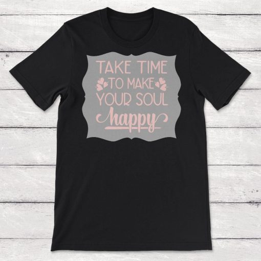 Take Time to Make Your Soul Happy Unisex T-Shirt