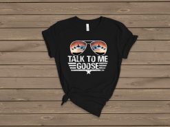 Talk To Me Goose Top Gun Jet Fighter Unisex T-Shirt