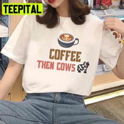 Tea Time Coffee Then Cows Funny Trending 2022 Unisex T-Shirt