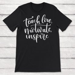 Teach Love Motivate Inspire Teacher Unisex T-Shirt