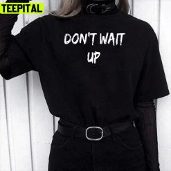 Text Design Of Don’t Wait Up Shakira Akira Colombian Singer Unisex T-Shirt